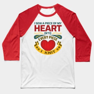 I sew a piece of my heart, into every piece I knit - Funny Knitting Quote - (Light Colors)s Baseball T-Shirt